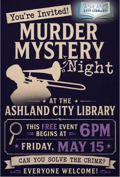 You are invited to Murder Mystery Night at the Ashland City Library. This Free Event begins at 6pm on Friday, May 16. A light supper is included.